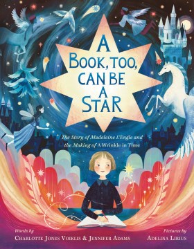 A book, too, can be a star : the story of Madeleine L'Engle and the making of A wrinkle in time