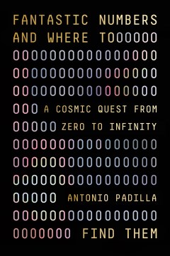 Fantastic Numbers and Where to Find Them: A Cosmic Quest from Zero to Infinity
Padilla, Antonio