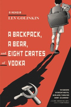 A backpack, a bear, and eight crates of vodka : a memoir