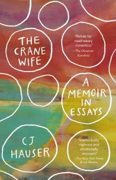 The Crane Wife: A Memoir in Essays
Hauser, C. J.