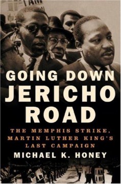Going down Jericho Road : the Memphis strike, Martin Luther King's last campaign
