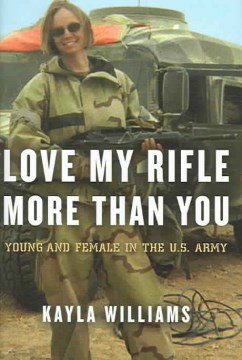 Love my rifle more than you : young and female in the U.S. Army