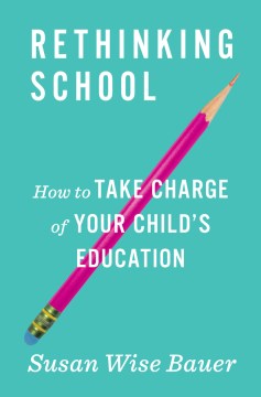 Rethinking school : how to take charge of your child's education