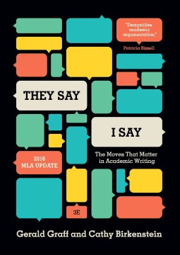 They say, I say : the moves that matter in academic writing / Gerald Graff, Cathy Birkenstein