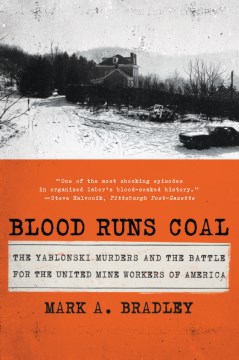 Blood runs coal : the Yablonski murders and the battle for the United Mine Workers of America