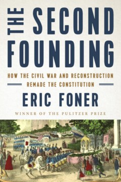 The second founding : how the Civil War and Reconstruction remade the constitution