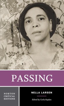 Passing-:-authoritative-text,-backgrounds-and-contexts,-criticism-/-Nella-Larsen-;-edited-by-Carla-Kaplan.