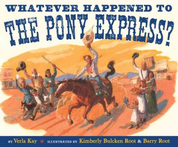 Whatever Happened to the Pony Express?
by Verla Kay