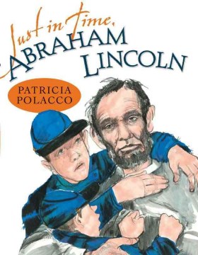 Just in Time, Abraham Lincoln
by Patricia Polacco