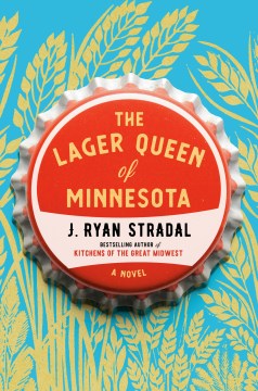 Book cover for "The Lager Queen of Minnesota" by J. Ryan Stradal.