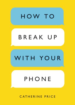How to break up with your phone : the 30-day plan to take back your life