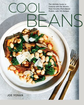 Cool beans : the ultimate guide to cooking with the world's most versatile plant-based protein, with 125 recipes