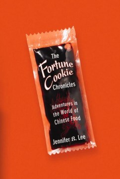 The fortune cookie chronicles : adventures in the world of Chinese food