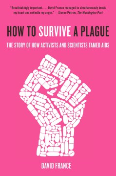 How to survive a plague : the inside story of how citizens and science tamed AIDS