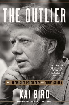 The outlier  : The Unfinished Presidency of Jimmy Carter