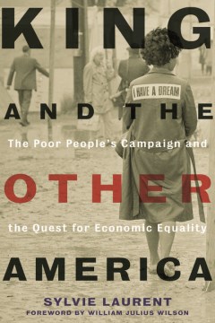 King and the other America : the Poor People's Campaign and the quest for economic equality