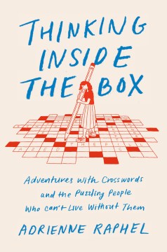 Thinking inside the box : adventures with crosswords and the puzzling people who can't live without them