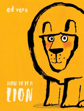 How to Be a Lion 
by Ed Vere
