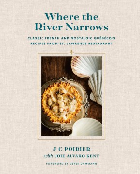 Where-the-river-narrows-:-classic-French-&-nostalgic-Québécois-recipes-from-St.-Lawrence-Restaurant-/-Jean-Christophe-Poirier
