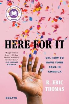 Here for it : or, how to save your soul in America : essays