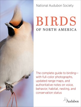 Birds of North America : the complete guide to birding- with full-color photographs, updated range maps, and authoritative notes on voice behavior, habitat, nesting, and conservation status.
