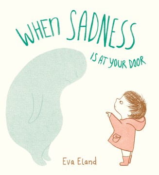 When sadness is at your door 
by Eva Eland