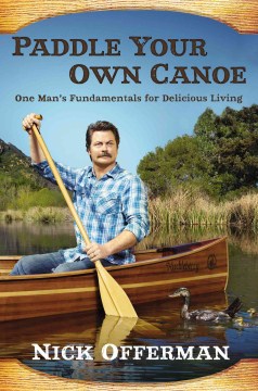 Paddle your own canoe : one man's fundamentals for delicious living