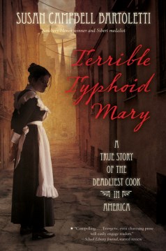 Terrible Typhoid Mary : a true story of the deadliest cook in America