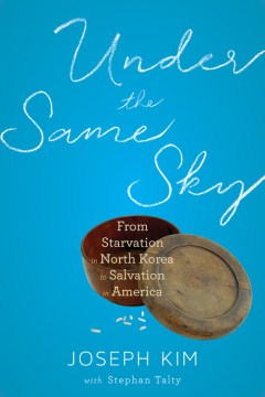 Under the same sky : from starvation in North Korea to salvation in America