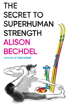 The-secret-to-superhuman-strength-/-Alison-Bechdel.