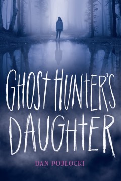 Ghost Hunter's Daughter by Dan Poblocki book cover