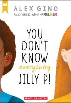 You don't know everything, Jilly P!
by Alex Gino book cover