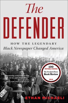 The defender : how the legendary black newspaper changed America : from the age of the Pullman porters to the age of Obama