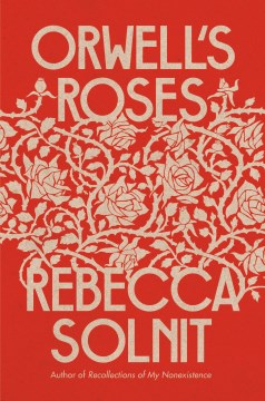 book cover for Orwell's Roses by Rebecca Solnit