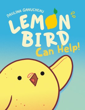 Lemon Bird: Can Help! by Paulina Ganucheau book cover