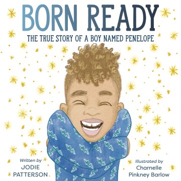 Born Ready : The True Story of a Boy Named Penelope
by Jodie Patterson