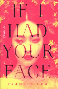 If I had your face : a novel