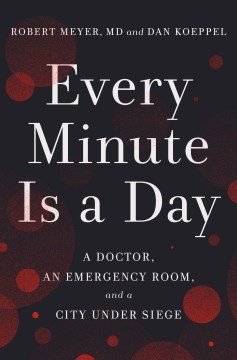Every minute is a day : A Doctor, an Emergency Room, and a City Under Siege