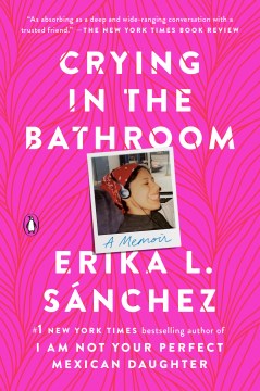 Crying in the Bathroom: A Memoir
Sanchez, Erika L.