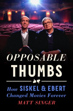 Opposable thumbs : how Siskel & Ebert changed movies forever