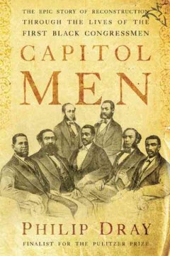 Capitol men : the epic story of Reconstruction through the lives of the first Black congressmen