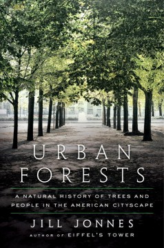 Urban forests : a natural history of trees in the American cityscape