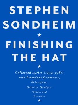 Finishing the hat : collected lyrics (1954-1981) with attendant comments, principles, heresies, grudges, whines and anecdotes