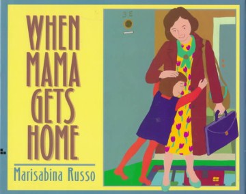 When Mama Gets Home
by Marisabina Russo