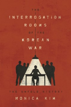 The Interrogation Rooms of the Korean War : The Untold History