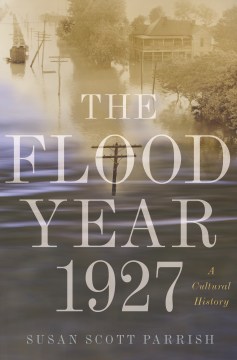 The Flood Year 1927 : A Cultural History