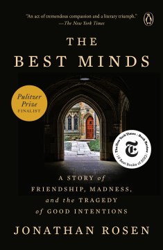 The best minds : a story of friendship, madness, and the tragedy of good intentions