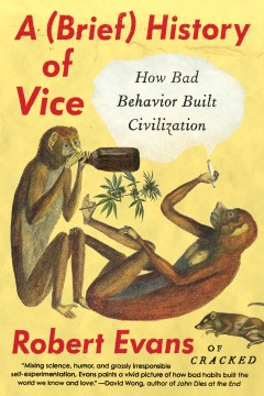 A (brief) history of vice : how bad behavior built civilization by Robert Evans