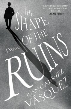 The Shape of the Ruins by Juan Gabriel Vasquez