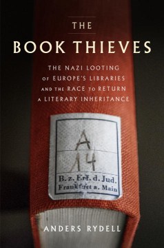 The book thieves : the Nazi looting of Europe's libraries and the race to return a literary inheritance